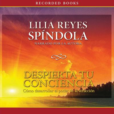 Despierta tu conciencia (Awaken Your Conciousness) by Lilia Reyes Spindola audiobook