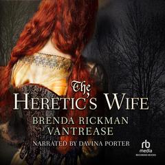 The Heretic's Wife by Brenda Rickman Vantrease audiobook