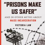 Prisons Make Us Safer by  Victoria Law audiobook