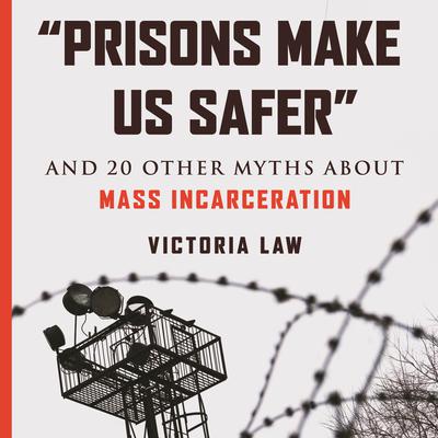 Prisons Make Us Safer by Victoria Law audiobook