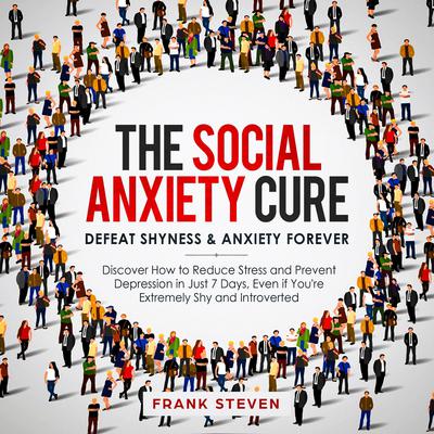 The Social Anxiety Cure by Frank Steven audiobook