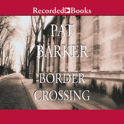Border Crossing by Pat Barker audiobook