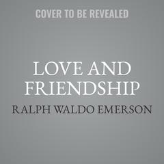 Love and Friendship by Ralph Waldo Emerson audiobook
