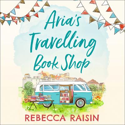 Aria’s Travelling Book Shop by Rebecca Raisin audiobook