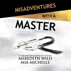 Misadventures with a Master by Meredith Wild audiobook