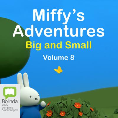 Miffy’s Adventures Big and Small: Volume Eight by Dick Bruna audiobook