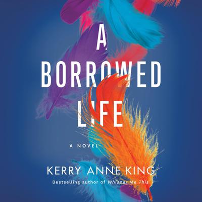 A Borrowed Life by Kerry Anne King audiobook