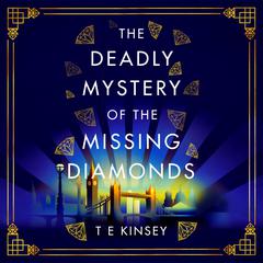 The Deadly Mystery of the Missing Diamonds by T. E. Kinsey audiobook