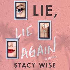 Lie, Lie Again by Stacy Wise audiobook
