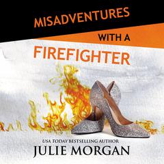 Misadventures with a Firefighter by Julie Morgan audiobook