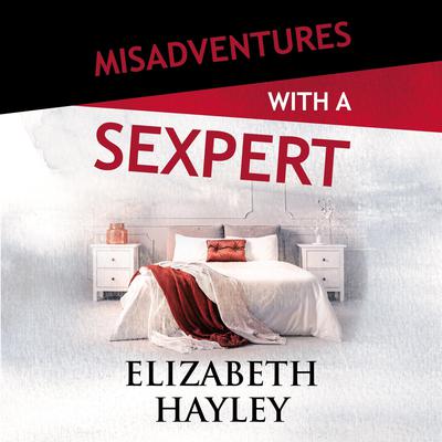 Misadventures with a Sexpert by Elizabeth Hayley audiobook