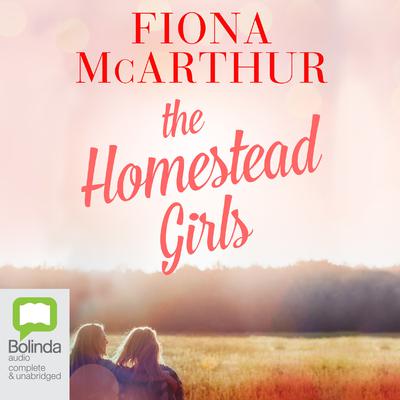 The Homestead Girls by Fiona McArthur audiobook