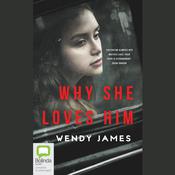 Why She Loves Him by  Wendy James audiobook