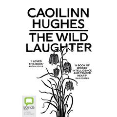 The Wild Laughter by Caoilinn Hughes audiobook