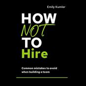 How Not to Hire by  Emily Kumler audiobook