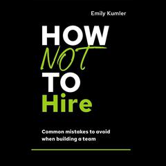 How Not to Hire by Emily Kumler audiobook