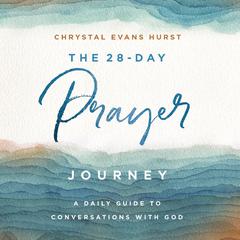 The 28-Day Prayer Journey by Chrystal Evans Hurst audiobook