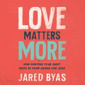 Love Matters More by  Jared Byas audiobook