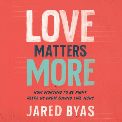 Love Matters More by Jared Byas audiobook