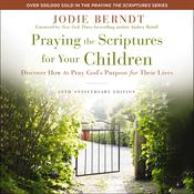 Praying the Scriptures for Your Children [20th Anniversary Edition] by  Jodie Berndt audiobook