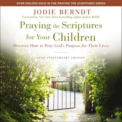 Praying the Scriptures for Your Children [20th Anniversary Edition] by Jodie Berndt audiobook