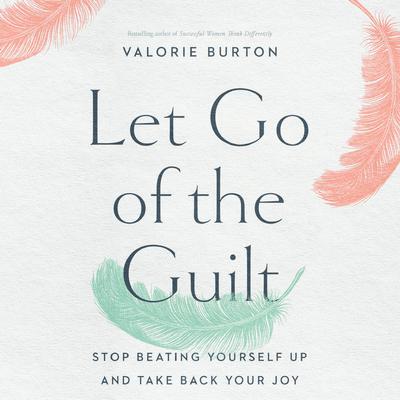 Let Go of the Guilt by Valorie Burton audiobook