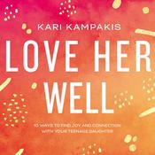 Love Her Well by  Kari Kampakis audiobook