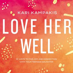 Love Her Well by Kari Kampakis audiobook