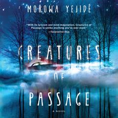 Creatures of Passage by Morowa Yejidé audiobook