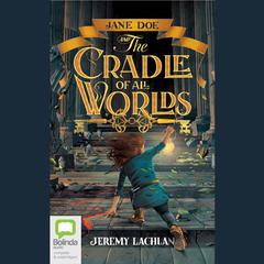 Jane Doe and the Cradle of All Worlds by Jeremy Lachlan audiobook
