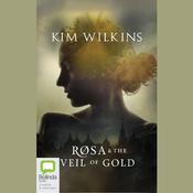 Rosa and the Veil of Gold by  Kim Wilkins audiobook