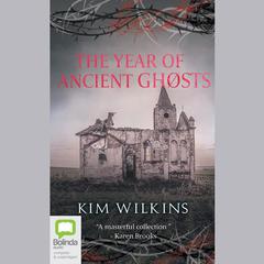 The Year of Ancient Ghosts by Kim Wilkins audiobook