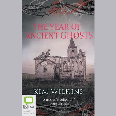 The Year of Ancient Ghosts by Kim Wilkins audiobook