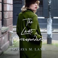 The Last Correspondent by Soraya M. Lane audiobook