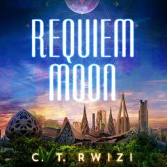Requiem Moon by C. T. Rwizi audiobook