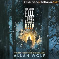 The Snow Fell Three Graves Deep by Allan Wolf audiobook