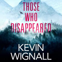 Those Who Disappeared by Kevin Wignall audiobook