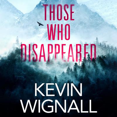 Those Who Disappeared by Kevin Wignall audiobook