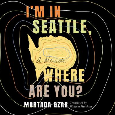 I'm in Seattle, Where Are You? by Mortada Gzar audiobook