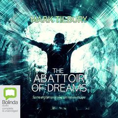 The Abattoir of Dreams by Mark Tilbury audiobook