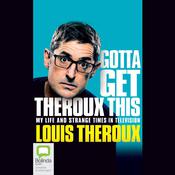 Gotta Get Theroux This by  Louis Theroux audiobook