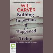 Nothing Important Happened Today by  Will Carver audiobook