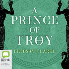 A Prince of Troy by Lindsay Clarke audiobook