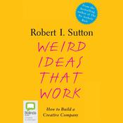 Weird Ideas That Work by  Robert I. Sutton audiobook