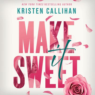 Make It Sweet by Kristen Callihan audiobook