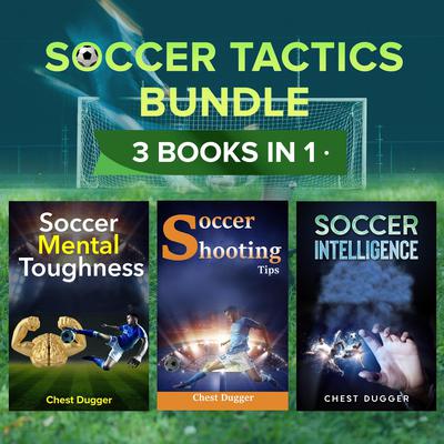 Soccer Tactics Bundle: 3 Books in 1 by Chest Dugger audiobook