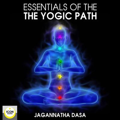 Essentials of the Yogic Path by Jagannatha Dasa audiobook