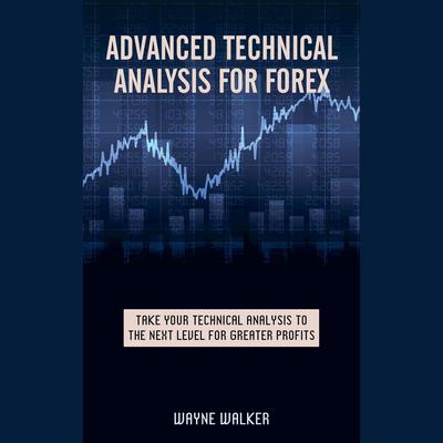 ADVANCED TECHNICAL ANALYSIS FOR FOREX by Wayne Walker audiobook