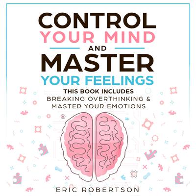 Control Your Mind and Master Your Feelings by Eric Robertson audiobook