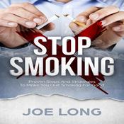 Stop Smoking: Proven Steps and Strategies to Make You Quit Smoking for Good by  Joe Long audiobook